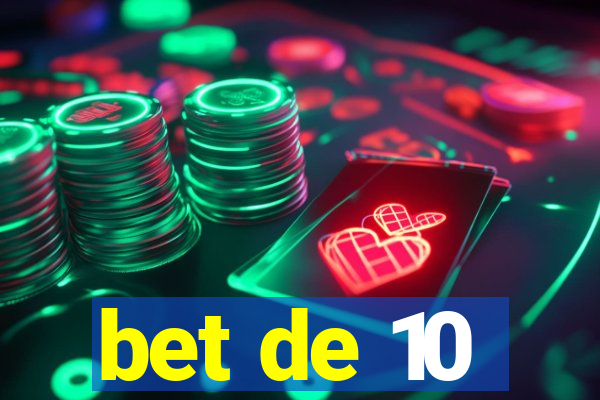 bet de 10